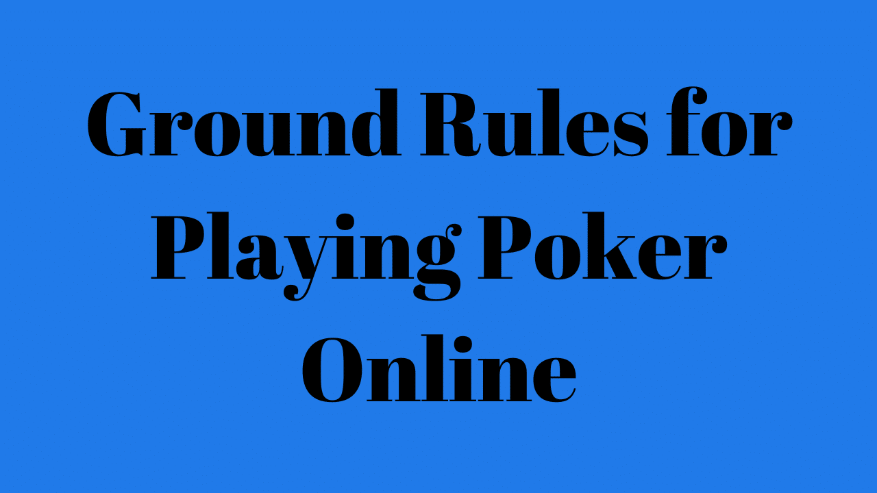 Ground Rules for Playing Poker Online