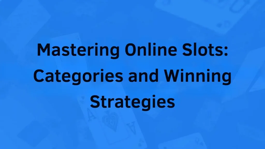 Mastering Online Slots Categories and Winning Strategies_